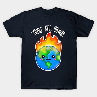 Kawaii Planet Earth In Flames. You All Suck T-Shirt